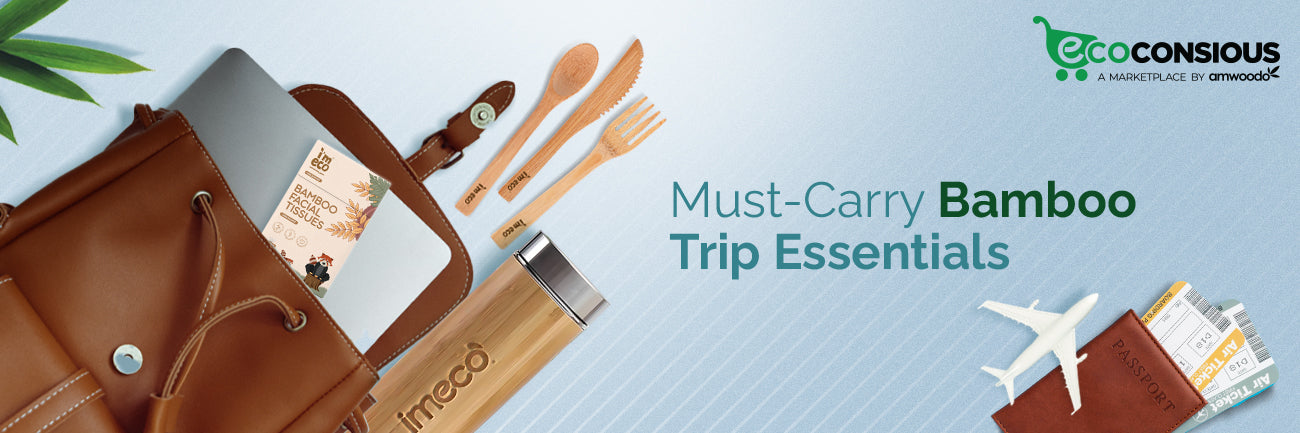 How to Plan Sustainable Trips: Must-Carry Bamboo Travel Essentials - Imeco India