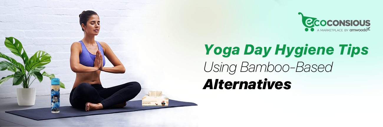 Zen Is in the Details: Yoga Day Hygiene Tips Using Bamboo-Based Alternatives